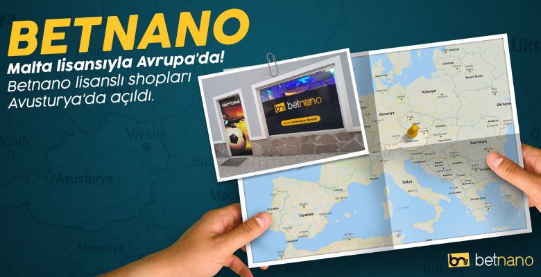 Betnano Lisanslı Shopları Avrupa’da Hizmet Verecek