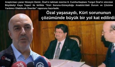 Araştırmacı yazar Hüseyin Demir; ‘Özal yaşasaydı, Kürt sorununun çözümünde büyük bir yol kat edilirdi.’