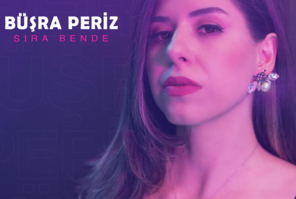BÜŞRA PERİZ ‘DEN YENİ SİNGLE SIRA BENDE !