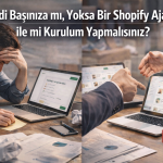 Kendi Başınıza mı, Yoksa Bir Shopify Ajansı ile mi Kurulum Yapmalısınız?